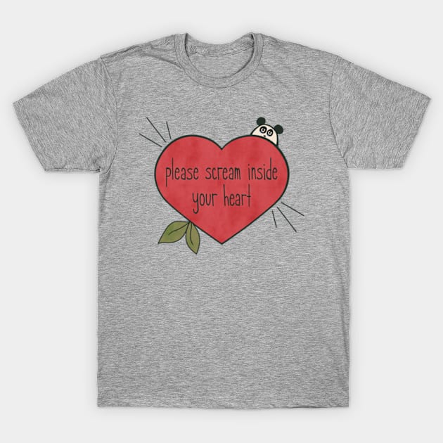 please scream inside your heart T-Shirt by iamapanda